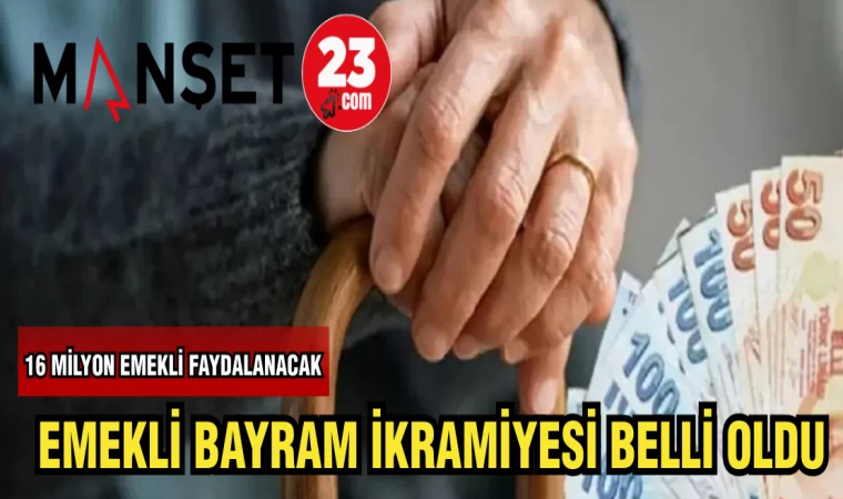 EMEKLİ BAYRAM İKRAMİYESİ BELLİ OLDU