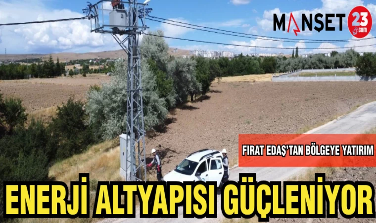 FIRAT EDAŞ'TAN BÖLGEYE YATIRIM:ENERJİ ALTYAPISI GÜÇLENİYOR