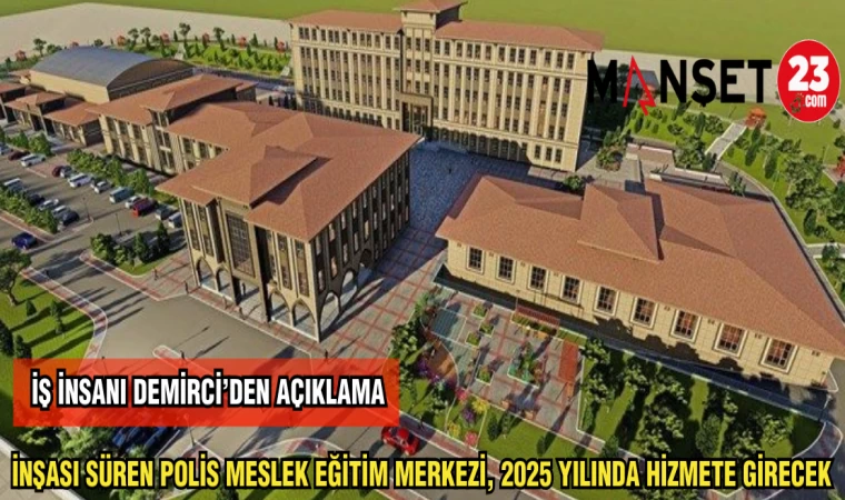 İNŞASI SÜREN POLİS MESLEK EĞİTİM MERKEZİ,2025 YILINDA HİZMETE GİRECEK