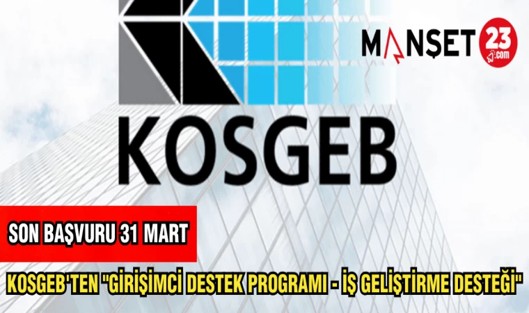 KOSGEB'TEN "GİRİŞİMCİ DESTEK PROGRAMI - İŞ GELİŞTİRME DESTEĞİ"