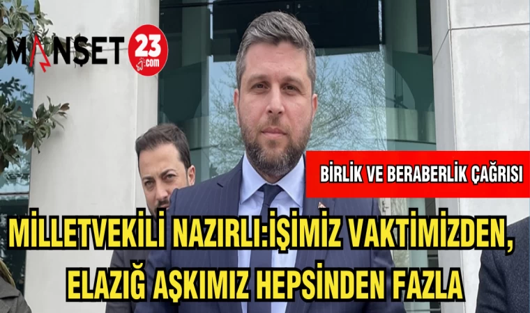 MAHMUT RIDVAN NAZIRLI:İŞİMİZ VAKTİMİZDEN,ELAZIĞ AŞKIMIZ HEPSİNDEN FAZLA