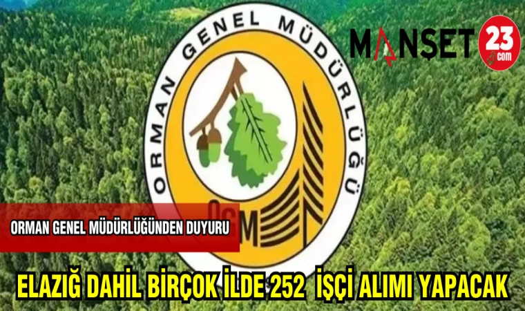 ORMAN GENEL MÜDÜRLÜĞÜ ELAZIĞ DAHİL BİRÇOK İLDE 252 İŞÇİ ALIMI YAPACAK