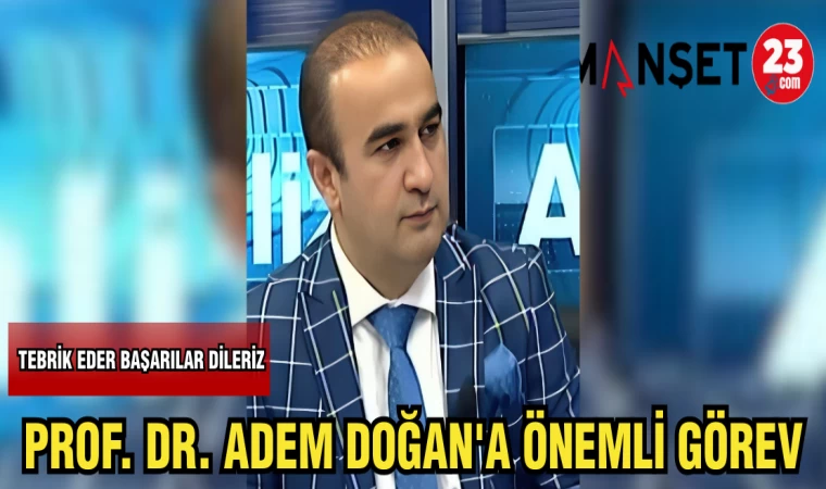 PROF. DR. ADEM DOĞAN'A ÖNEMLİ GÖREV