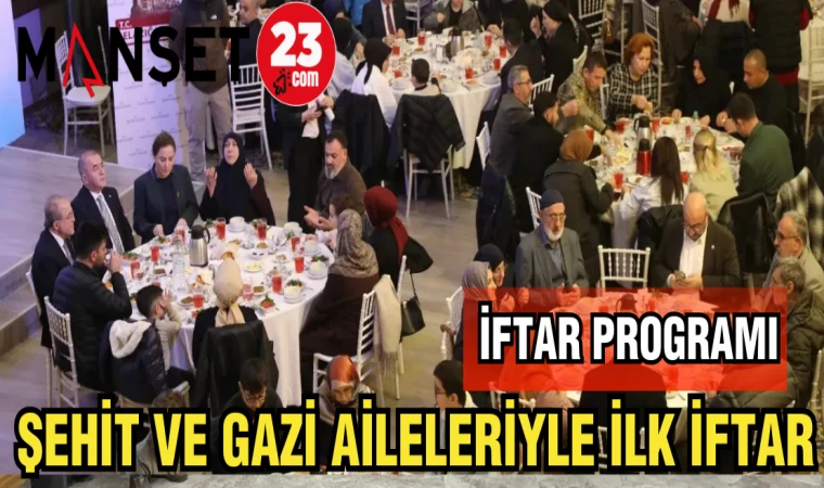 ŞEHİT VE GAZİ AİLELERİYLE İLK İFTAR