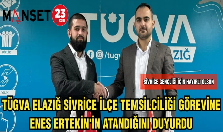 TÜGVA ELAZIĞ SİVRİCE İLÇE TEMSİLCİLİĞİ GÖREVİNE ENES ERTEKİN'İN ATANDIĞINI DUYURDU