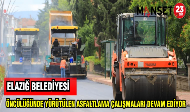 ELAZIĞ BELEDİYESİ ÖNCÜLÜĞÜNDE YÜRÜTÜLEN ASFALTLAMA ÇALIŞMALARI DEVAM EDİYOR