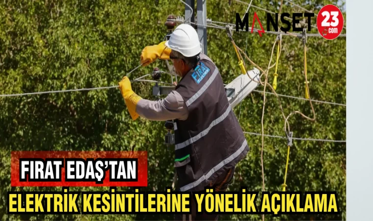 FIRAT EDAŞ'TAN ELEKTRİK KESİNTİLERİNE YÖNELİK AÇIKLAMA