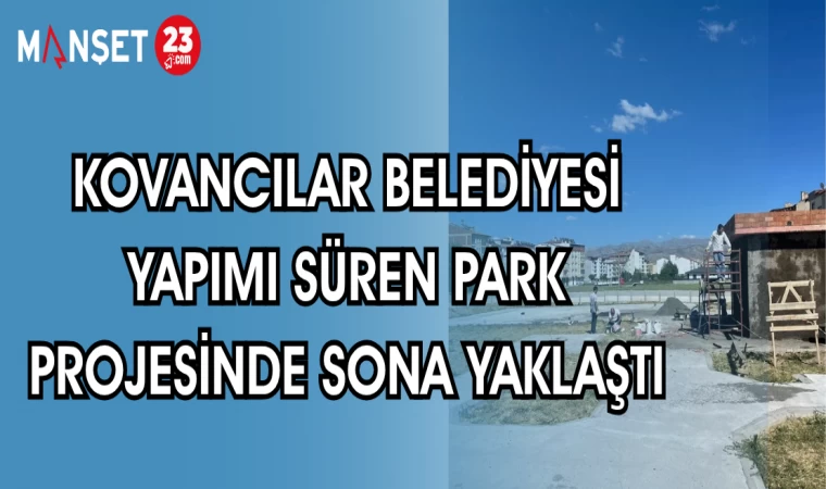 KOVANCILAR BELEDİYESİ YAPIMI SÜREN PARK PROJESİNDE SONA YAKLAŞTI