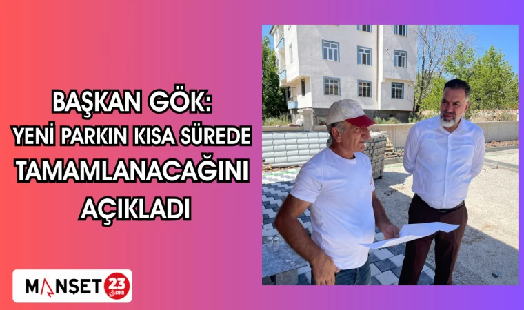 BAŞKAN GÖK: YENİ PARKIN KISA SÜREDE TAMAMLANACAĞINI AÇIKLADI