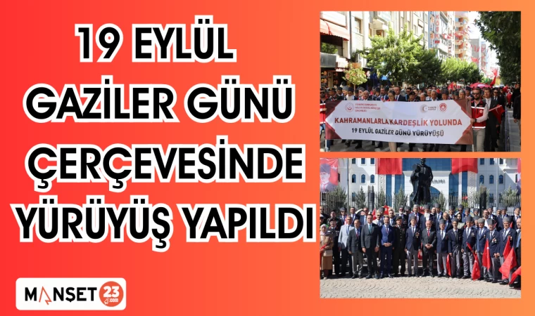 19 EYLÜL GAZİLER GÜNÜ ÇERÇEVESİNDE YÜRÜYÜŞ YAPILDI