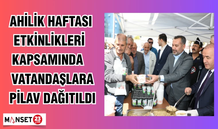 AHİLİK HAFTASI ETKİNLİKLERİ KAPSAMINDA VATANDAŞLARA PİLAV DAĞITILDI
