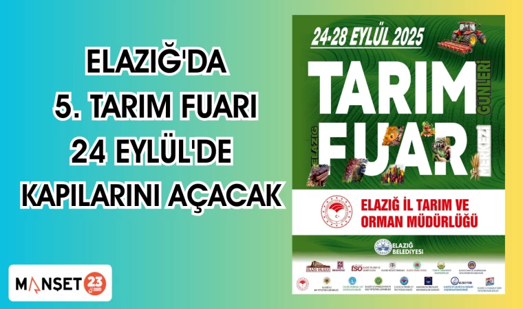 ELAZIĞ'DA 5. TARIM FUARI 24 EYLÜL'DE KAPILARINI AÇACAK