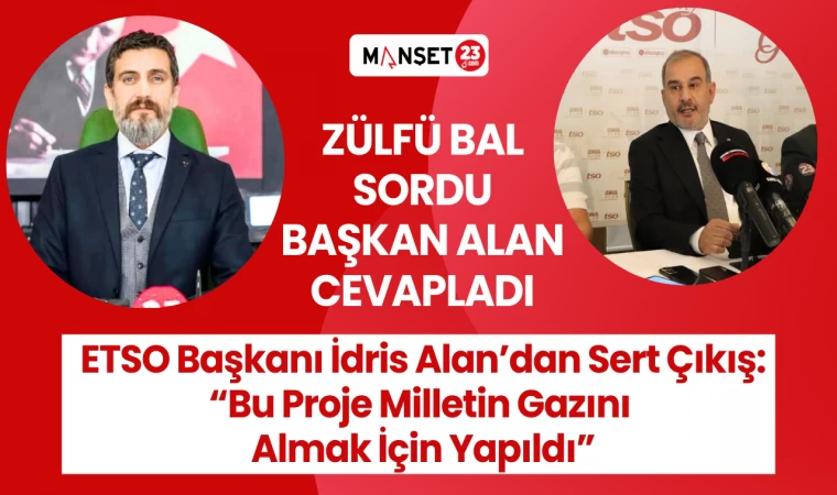 ETSO Başkanı İdris Alan’dan Sert Çıkış: “Bu Proje Milletin Gazını Almak İçin Yapıldı”