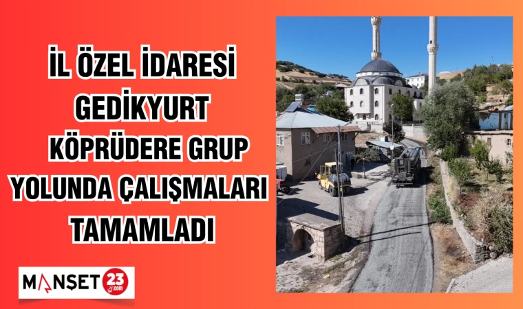 İL ÖZEL İDARESİ GEDİKYURT - KÖPRÜDERE GRUP YOLUNDA ÇALIŞMALARI TAMAMLADI