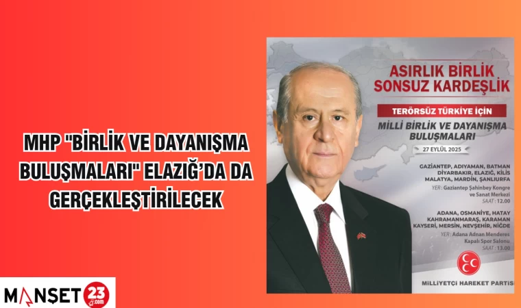 MHP "BİRLİK VE DAYANIŞMA BULUŞMALARI" ELAZIĞ'DA DA GERÇEKLEŞTİRİLECEK