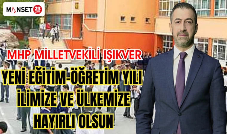 MHP MİLLETVEKİLİ IŞIKVER: YENİ EĞİTİM-ÖĞRETİM YILI İLİMİZE VE ÜLKEMİZE HAYIRLI OLSUN