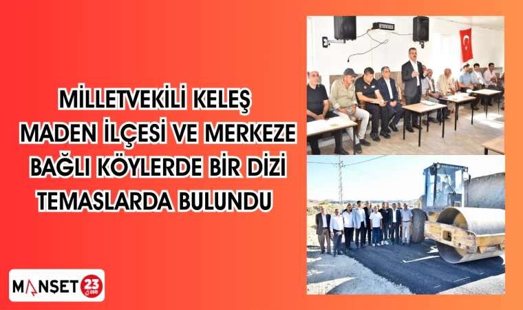 Milletvekili Keleş Maden ilçesi ve merkeze bağlı köylerde bir dizi temaslarda bulundu