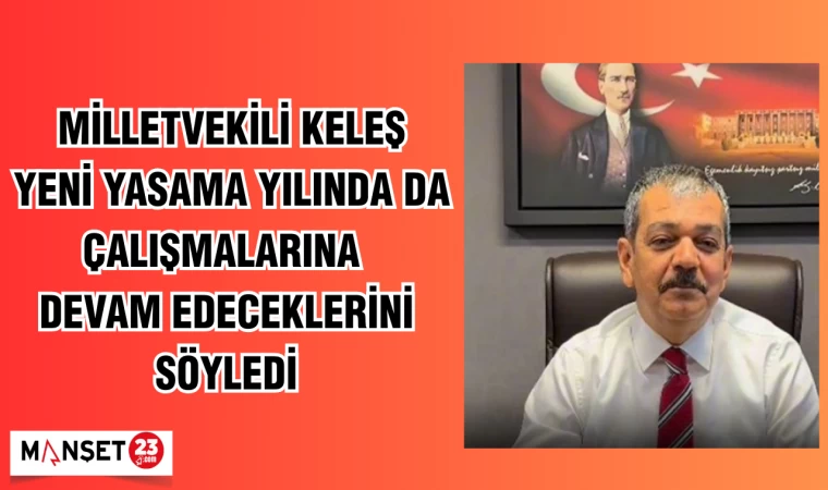 Milletvekili Keleş, yeni yasama yılında da çalışmalarına devam edeceklerini söyledi