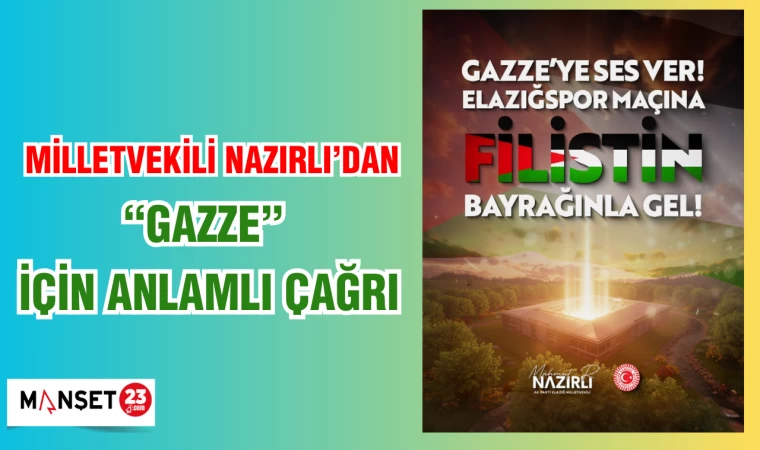 MİLLETVEKİLİ NAZIRLI'DAN "GAZZE" İÇİN ANLAMLI ÇAĞRI