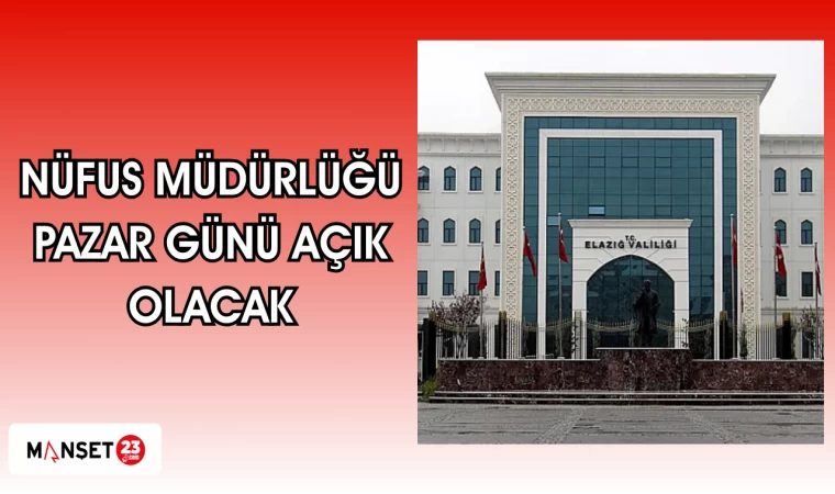Nüfus Müdürlüğü Pazar günü açık olacak