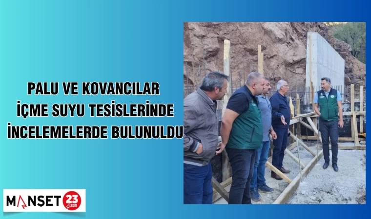 Palu ve Kovancılar içme suyu tesislerinde incelemelerde bulunuldu