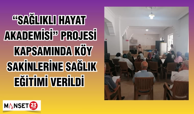 "SAĞLIKLI HAYAT AKADEMİSİ" PROJESİ KAPSAMINDA KÖY SAKİNLERİNE SAĞLIK EĞİTİMİ VERİLDİ