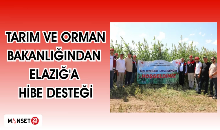 TARIM VE ORMAN BAKANLIĞINDAN ELAZIĞ'A HİBE DESTEĞİ