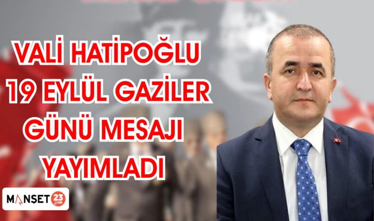 Vali Hatipoğlu 19 Eylül Gaziler günü mesajı yayımladı
