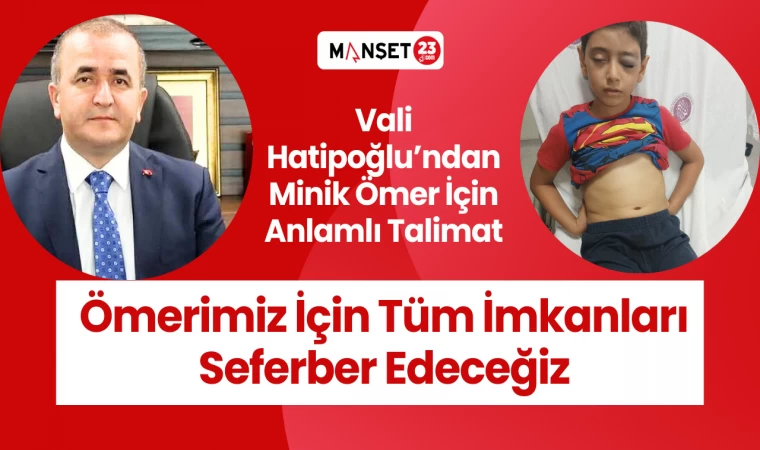 Vali Hatipoğlu;" Ömerimiz İçin Tüm İmkanları Seferber Edeceğiz "