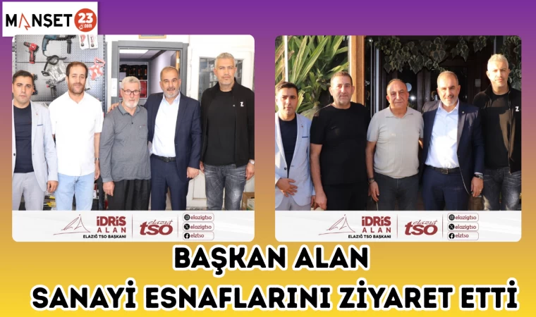 BAŞKAN ALAN SANAYİ ESNAFLARINI ZİYARET ETTİ