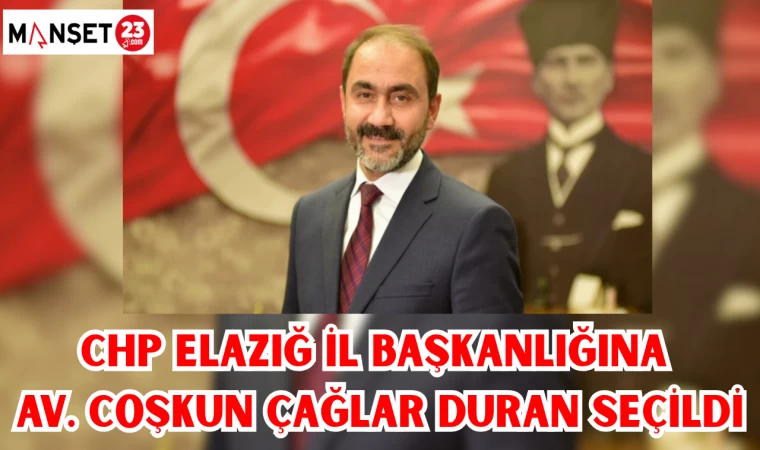 CHP Elazığ İl Başkanlığına Av. Coşkun Çağlar Duran Seçildi