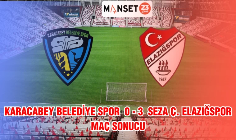 KARACABEY BELEDİYE SPOR 0- 2 SEZA Ç. ELAZIĞSPOR MAÇ SONUCU