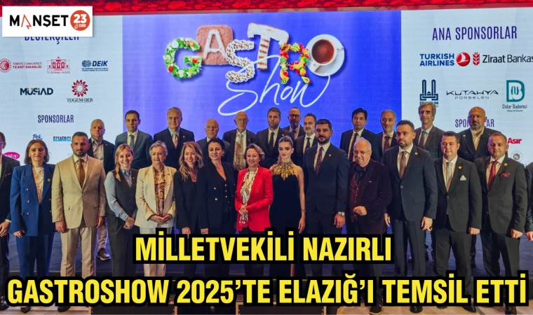 Milletvekili Nazırlı, Gastroshow 2025’te Elazığ’ı temsil etti