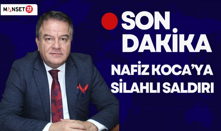 SON DAKİKA! Başkan Nafiz Koca’ya Silahlı Saldırı