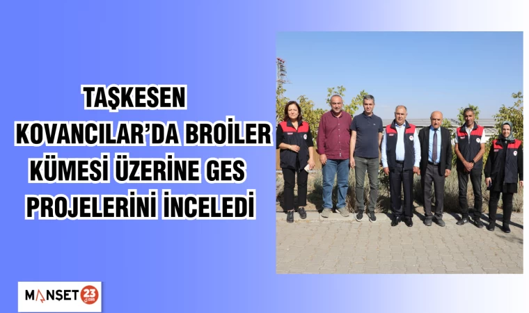 Taşkesen, Kovancılar’da Broiler Kümesi Üzerine GES Projelerini inceledi