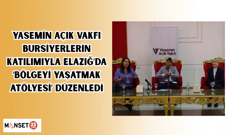 Yasemin Açık Vakfı, bursiyerlerin katılımıyla Elazığ’da ‘Bölgeyi Yaşatmak Atölyesi’ düzenledi.