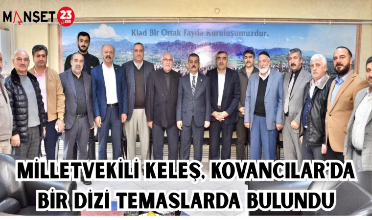 MİLLETVEKİLİ KELEŞ, KOVANCILAR'DA BİR DİZİ TEMASLARDA BULUNDU