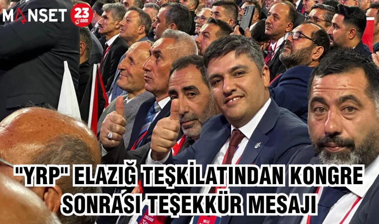 "YRP" ELAZIĞ TEŞKİLATINDAN KONGRE SONRASI TEŞEKKÜR MESAJI