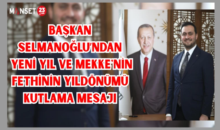 Başkan Selmanoğlu’ndan Yeni Yıl ve Mekke'nin Fethinin Yıldönümü Kutlama Mesajı