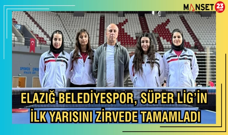 Elazığ Belediyespor, Süper Lig’in İlk Yarısını Zirvede Tamamladı
