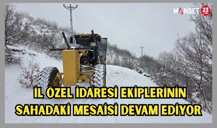 İl özel idaresi ekiplerinin sahadaki mesaisi devam ediyor