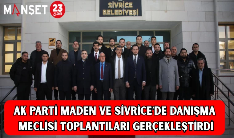 AK Parti Maden ve Sivrice’de Danışma Meclisi Toplantıları Gerçekleştirdi