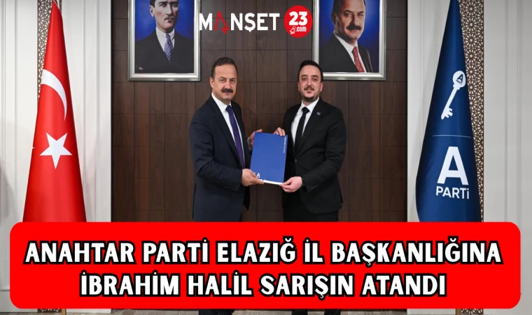 Anahtar Parti Elazığ İl Başkanlığına İbrahim Halil Sarışın Atandı