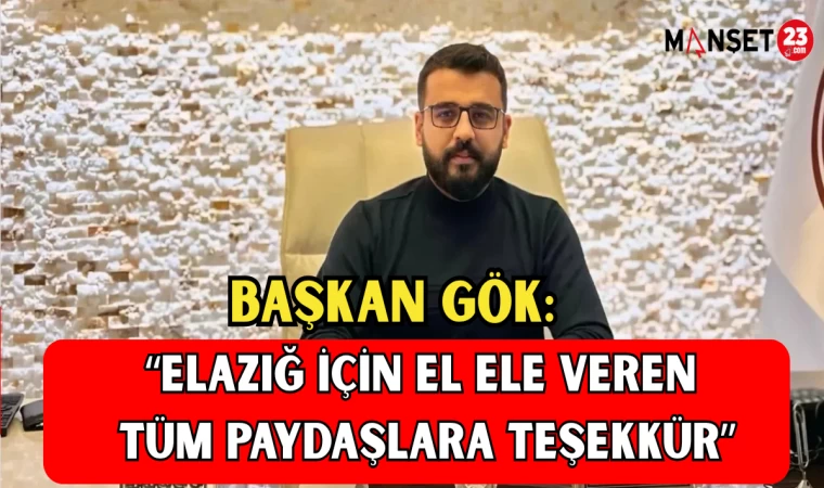 BAŞKAN GÖK: “ELAZIĞ İÇİN EL ELE VEREN TÜM PAYDAŞLARA TEŞEKKÜR”