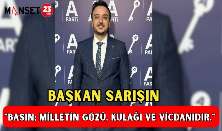 Başkan Sarışın: "Basın; milletin gözü, kulağı ve vicdanıdır."