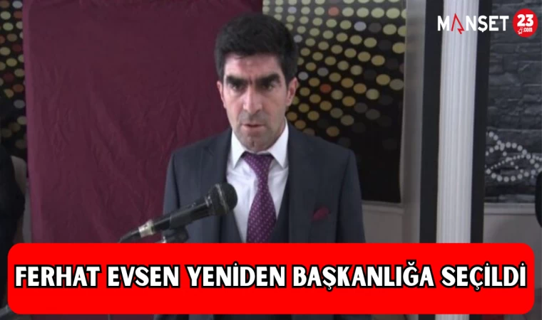 Ferhat Evsen Yeniden Başkanlığa Seçildi
