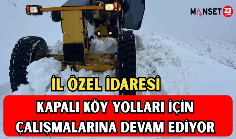 İL ÖZEL İDARESİ KAPALI KÖY YOLLARI İÇİN ÇALIŞMALARINA DEVAM EDİYOR
