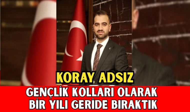 Koray Adsız: Gençlik Kolları Olarak Bir Yılı Geride Bıraktık