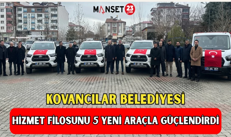 KOVANCILAR BELEDİYESİ HİZMET FİLOSUNU 5 YENİ ARAÇLA GÜÇLENDİRDİ