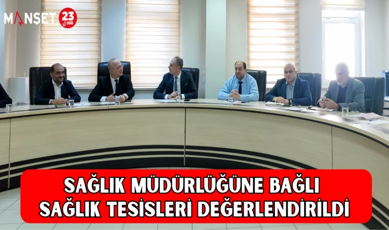 Sağlık Müdürlüğüne Bağlı Sağlık Tesisleri Değerlendirildi